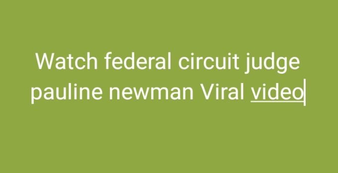 Watch federal circuit judge pauline newman Viral video