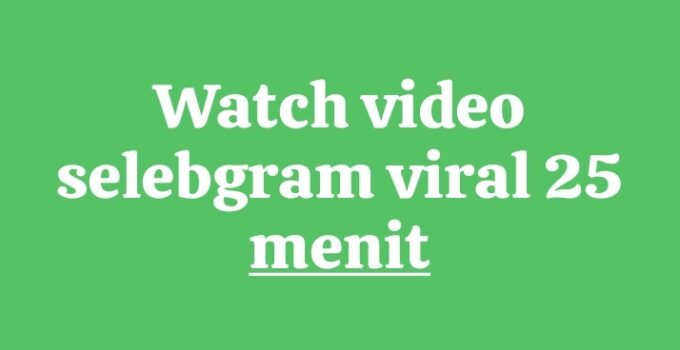 Watch video selebgram viral 25 menit on Twitter and reddit